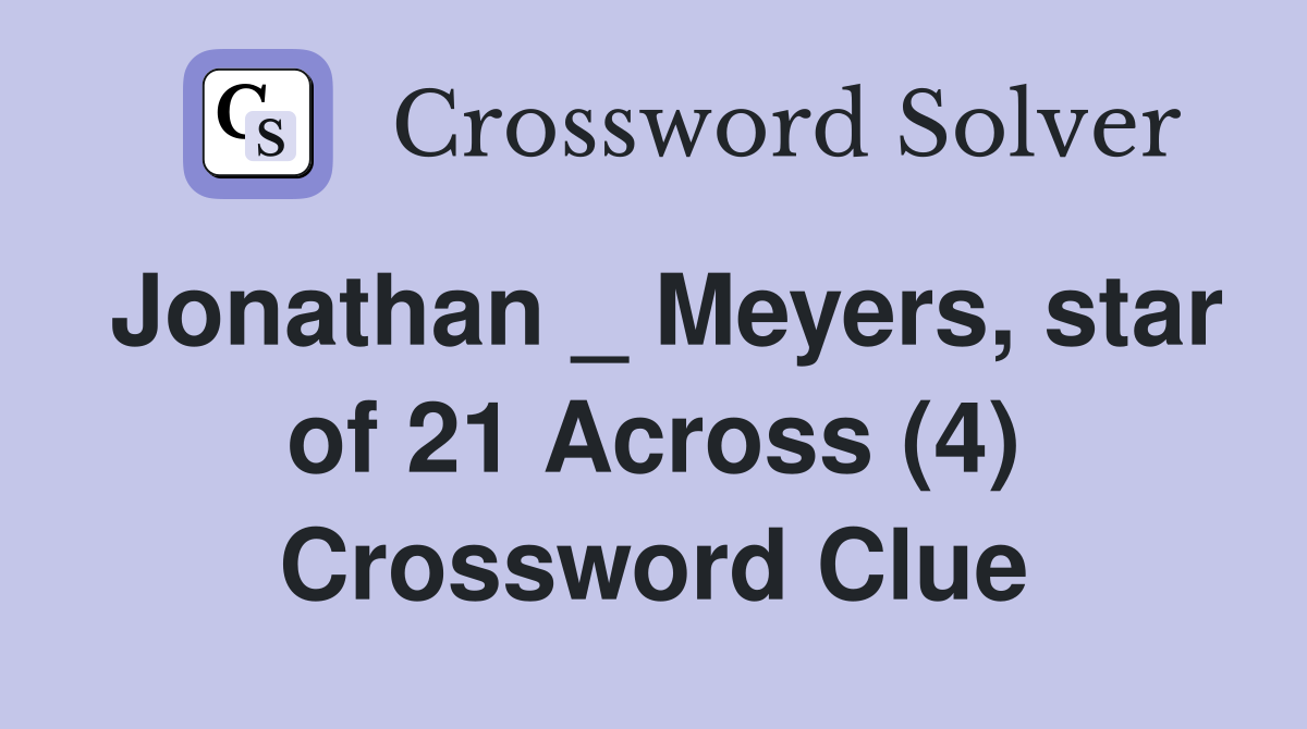 Jonathan _ Meyers, star of 21 Across (4) Crossword Clue
