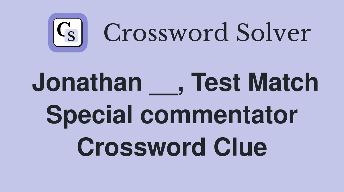 Jonathan __, Test Match Special commentator Crossword Clue