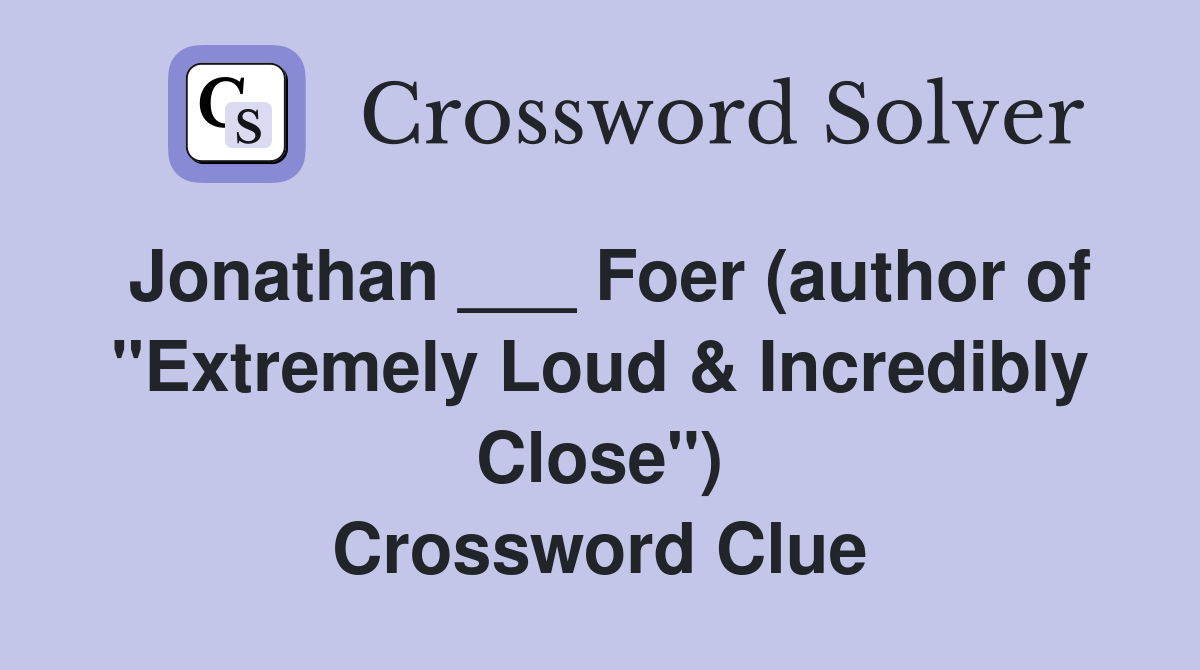 Jonathan ___ Foer (author of "Extremely Loud & Incredibly Close") Crossword Clue