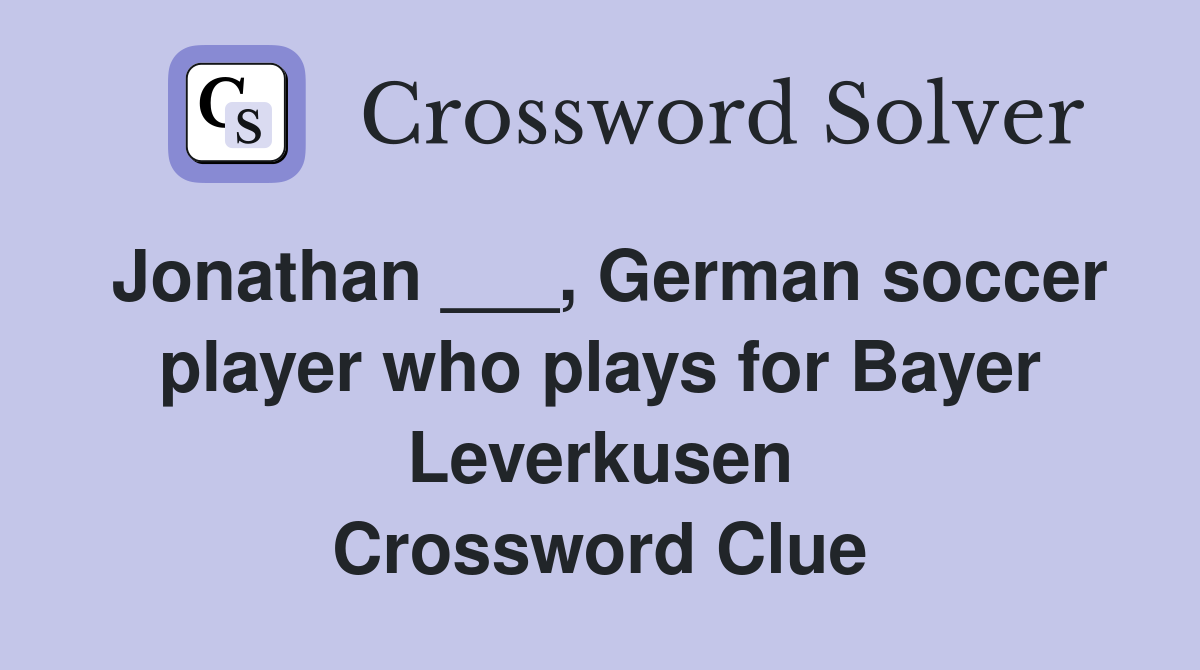 Jonathan ___, German soccer player who plays for Bayer Leverkusen Crossword Clue