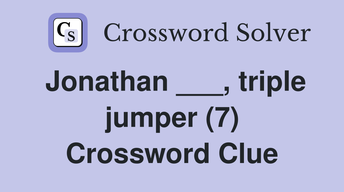 Jonathan ___, triple jumper (7) Crossword Clue