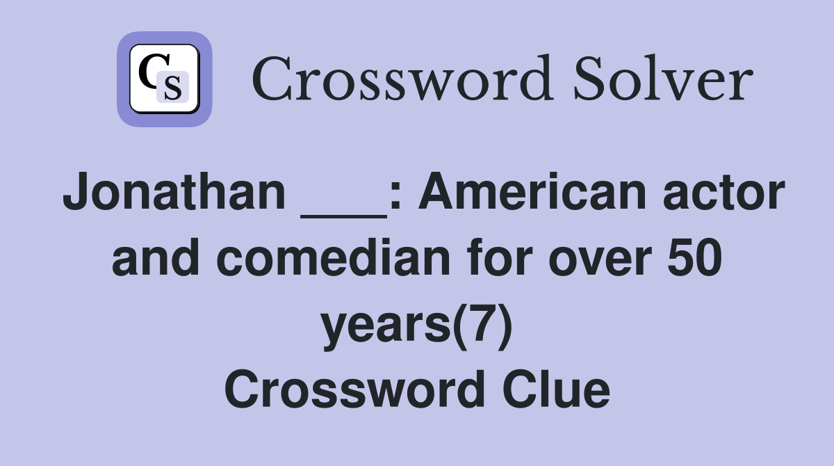 Jonathan ___: American actor and comedian for over 50 years(7) Crossword Clue