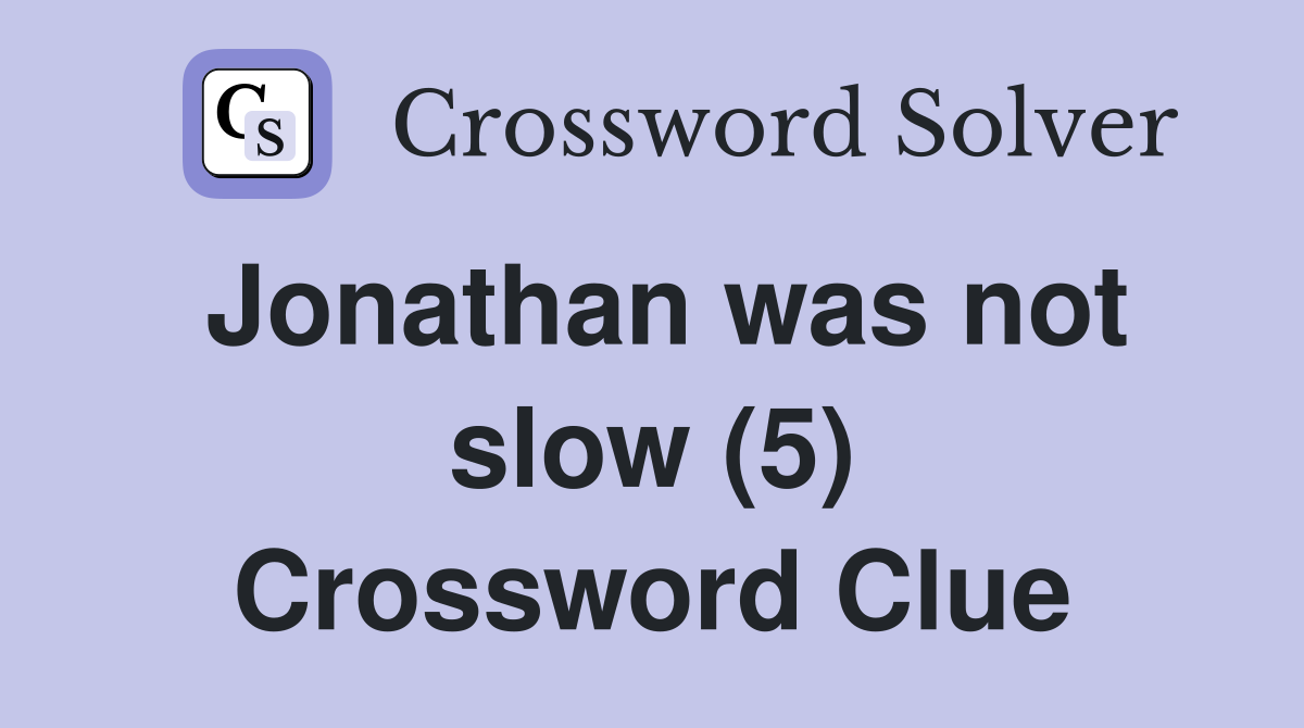 Jonathan was not slow (5) Crossword Clue