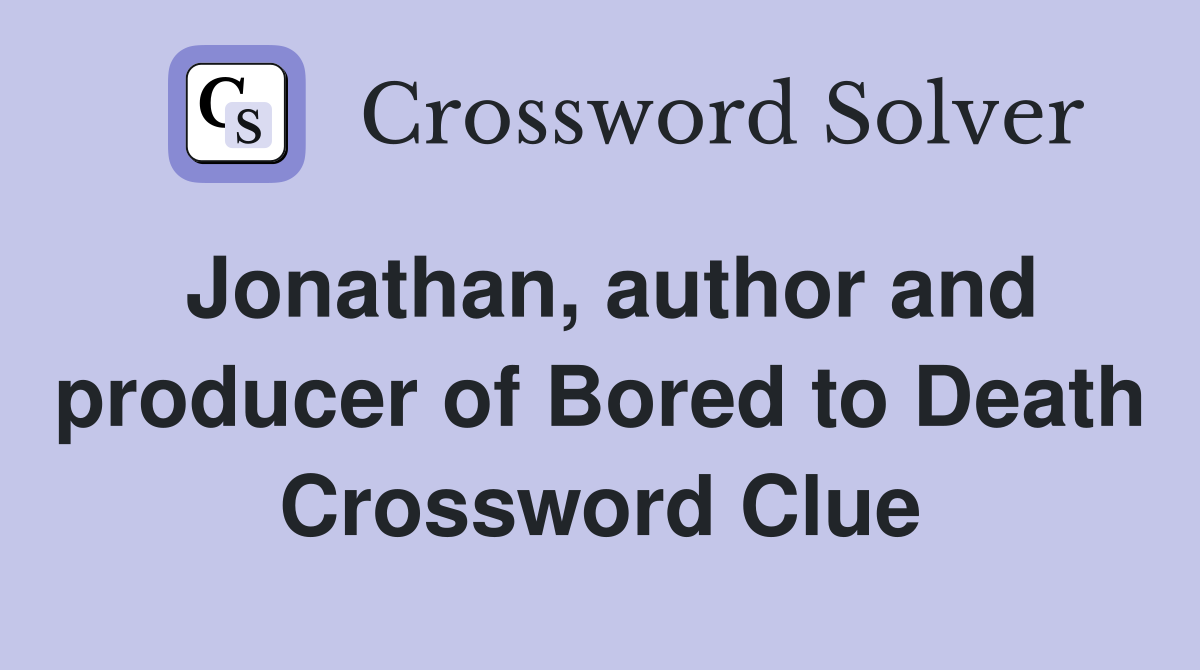 Jonathan, author and producer of Bored to Death Crossword Clue