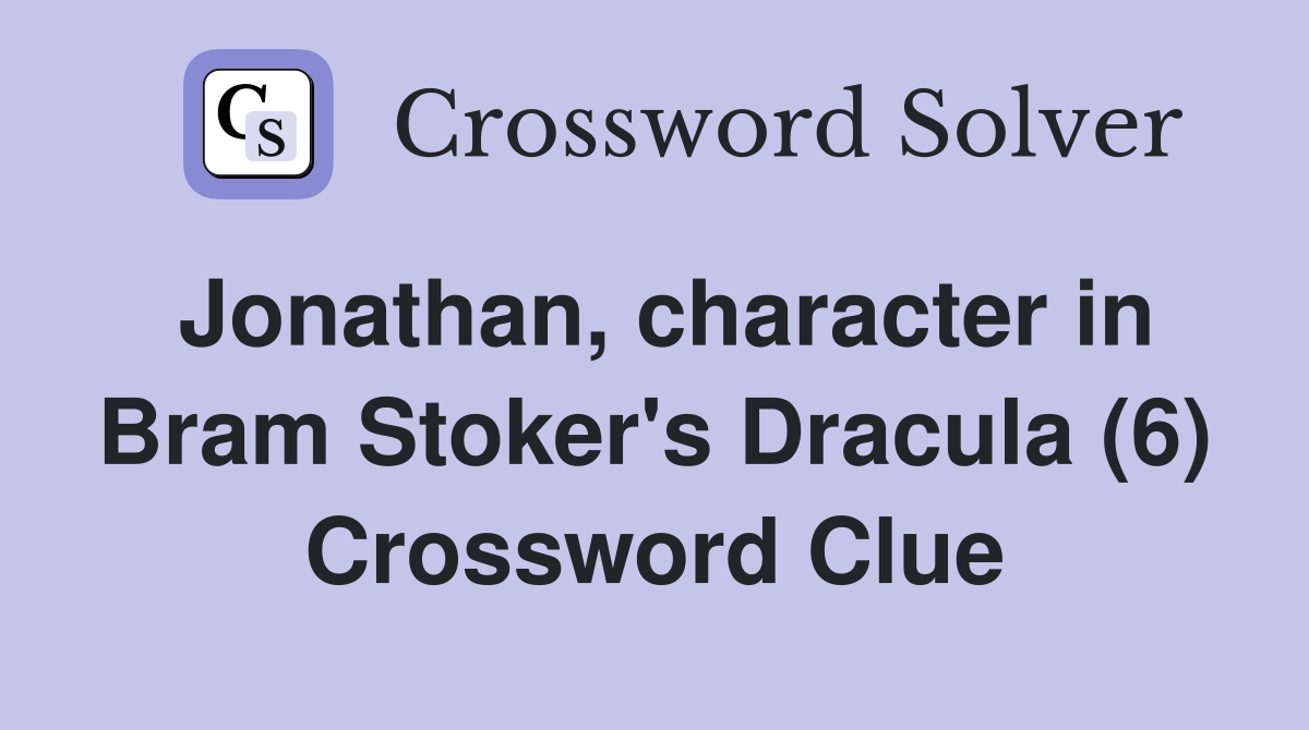 Jonathan character in Bram Stoker #39 s Dracula (6) Crossword Clue