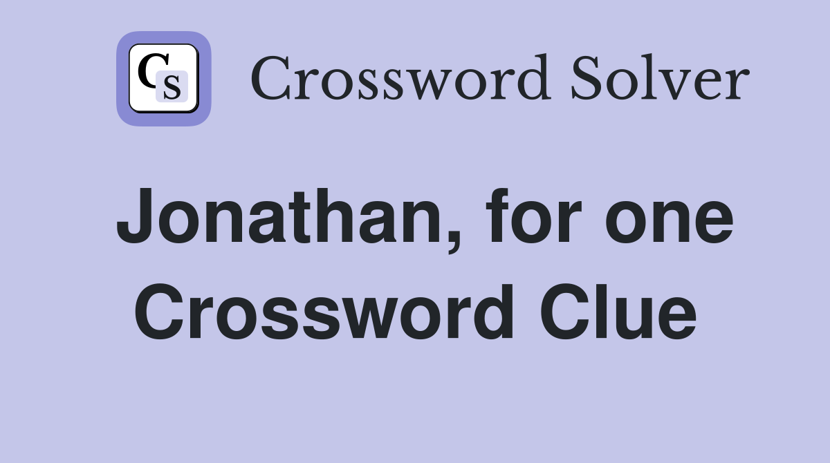 Jonathan, for one Crossword Clue