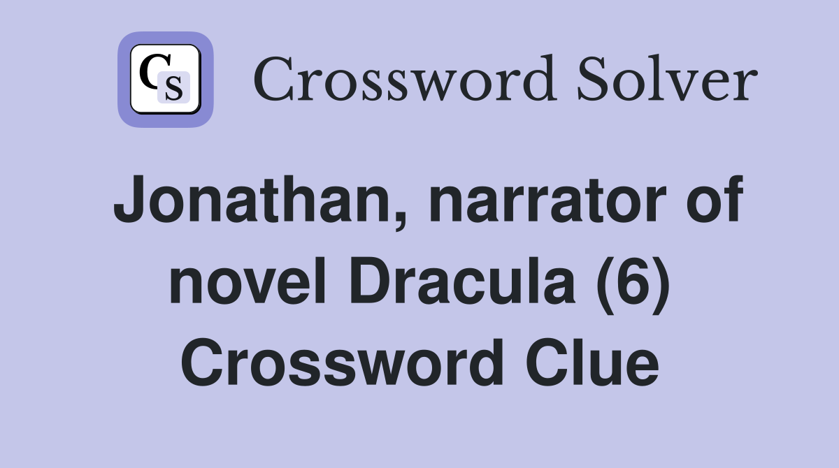 Jonathan, narrator of novel Dracula (6) Crossword Clue