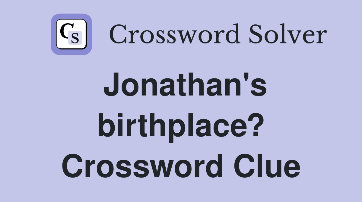 Jonathan's birthplace? Crossword Clue