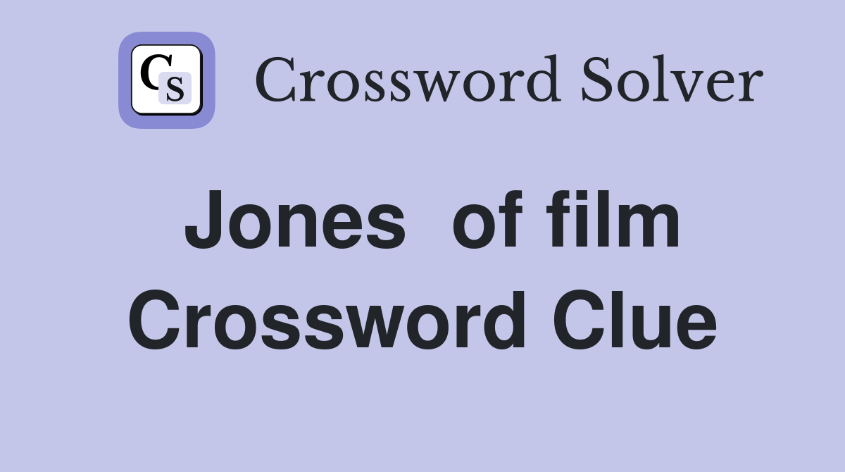 Jones  of film Crossword Clue