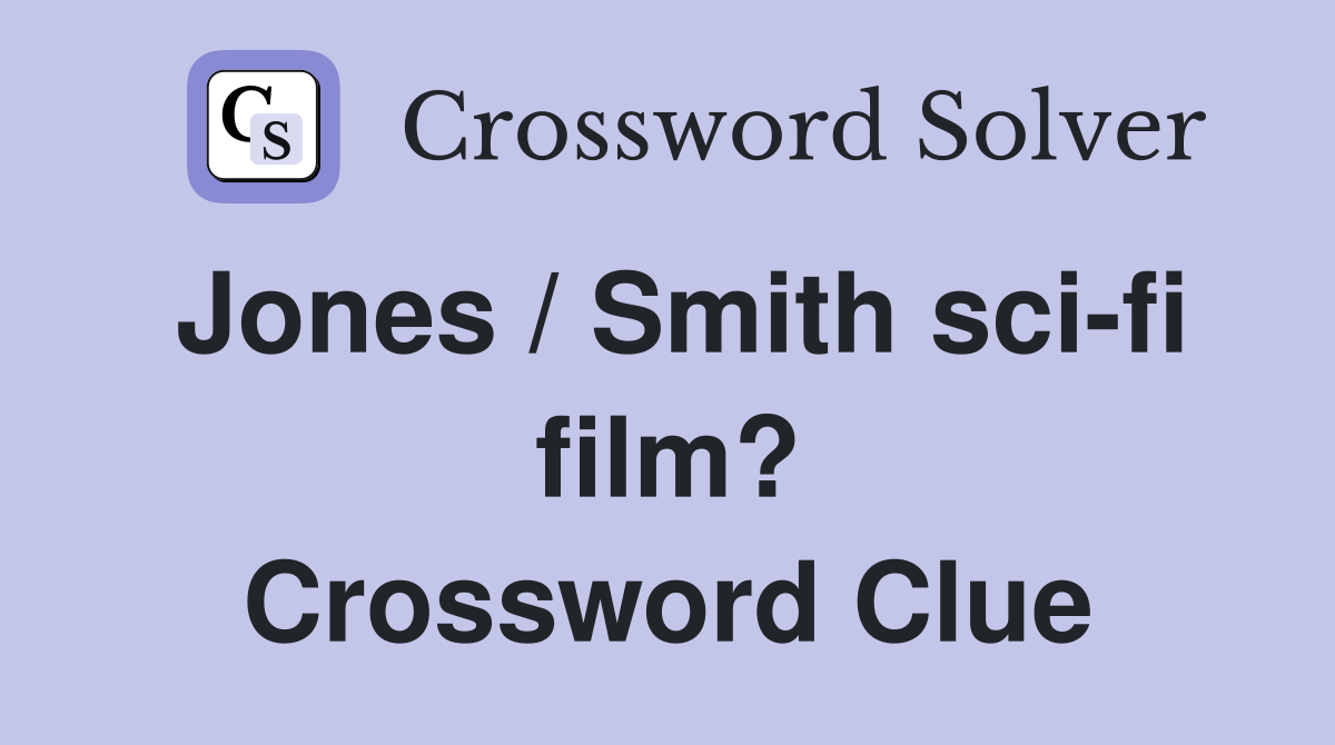 Jones / Smith sci-fi film? Crossword Clue
