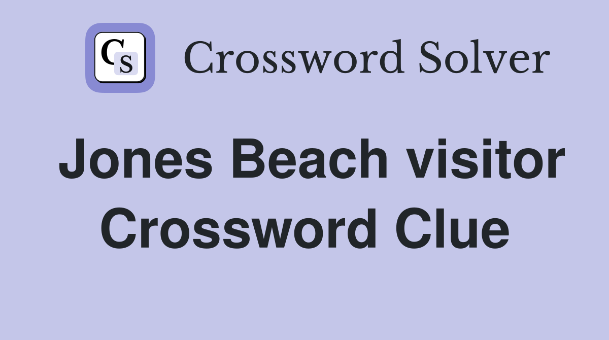Jones Beach visitor Crossword Clue