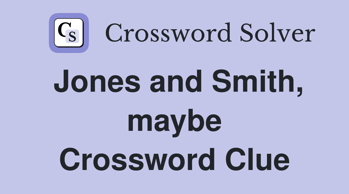 Jones and Smith, maybe Crossword Clue