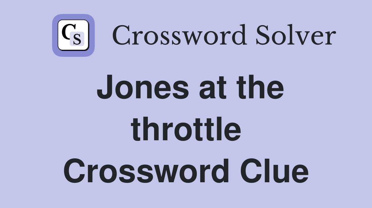 Jones at the throttle Crossword Clue