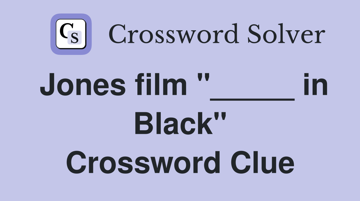 Jones film "_____ in Black" Crossword Clue