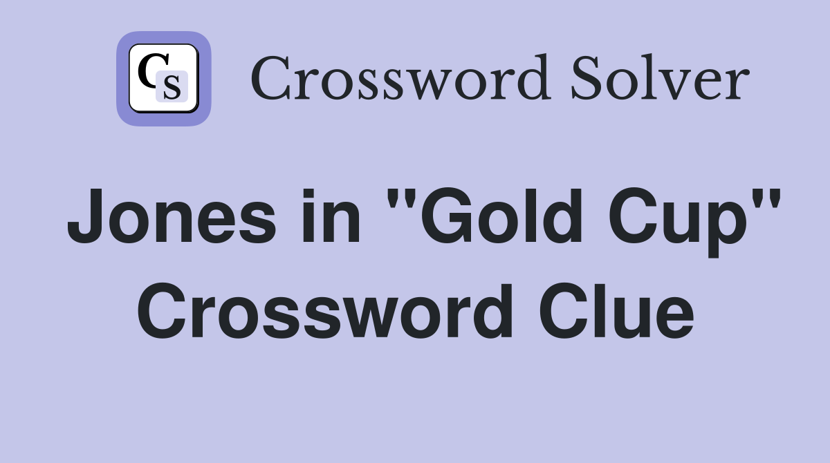 Jones in "Gold Cup" Crossword Clue