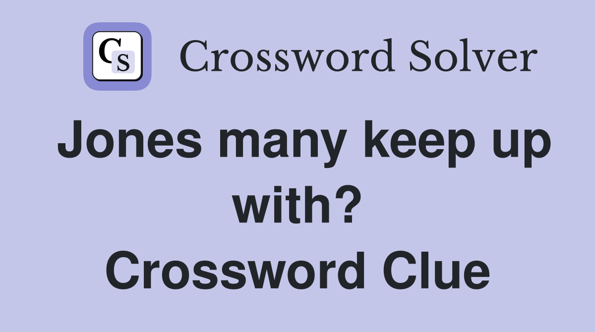 Jones many keep up with? Crossword Clue