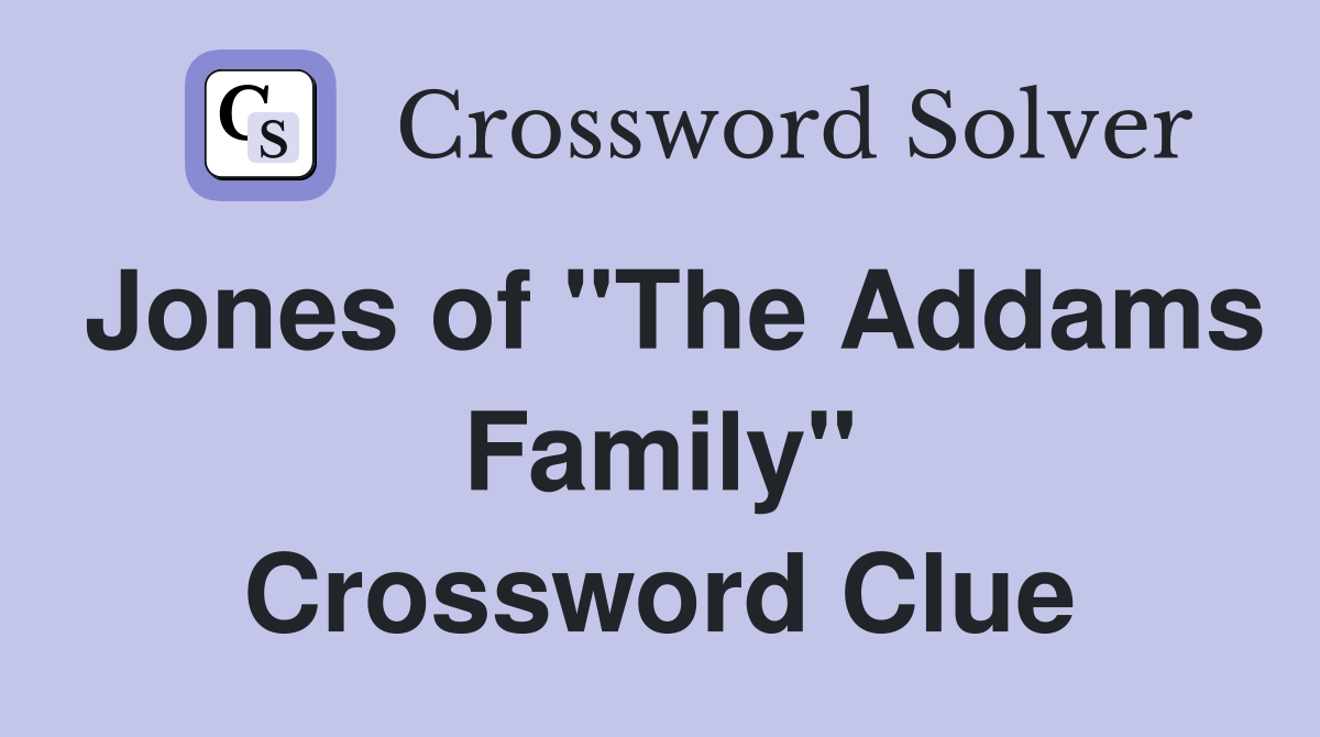 Jones of "The Addams Family" Crossword Clue