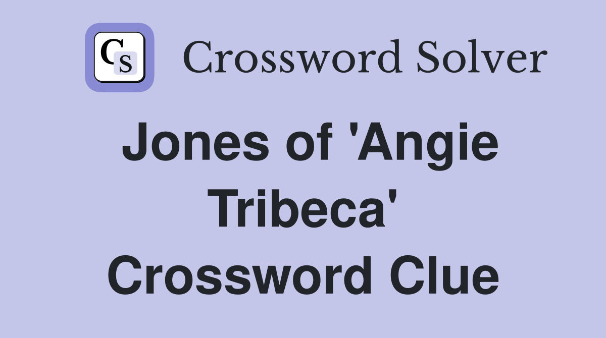 Jones of 'Angie Tribeca' Crossword Clue