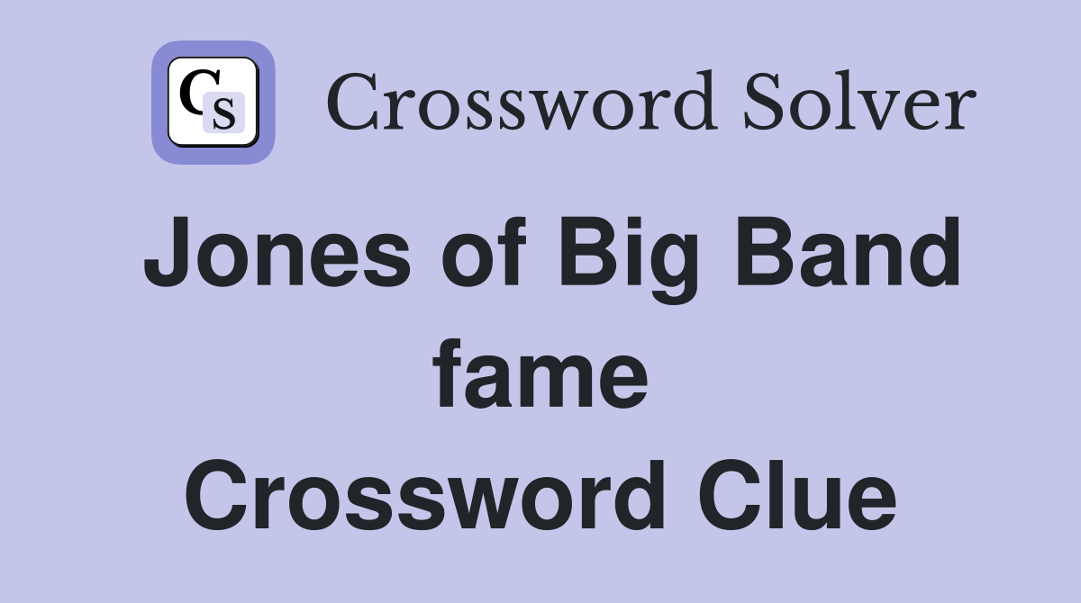 Jones of Big Band fame Crossword Clue