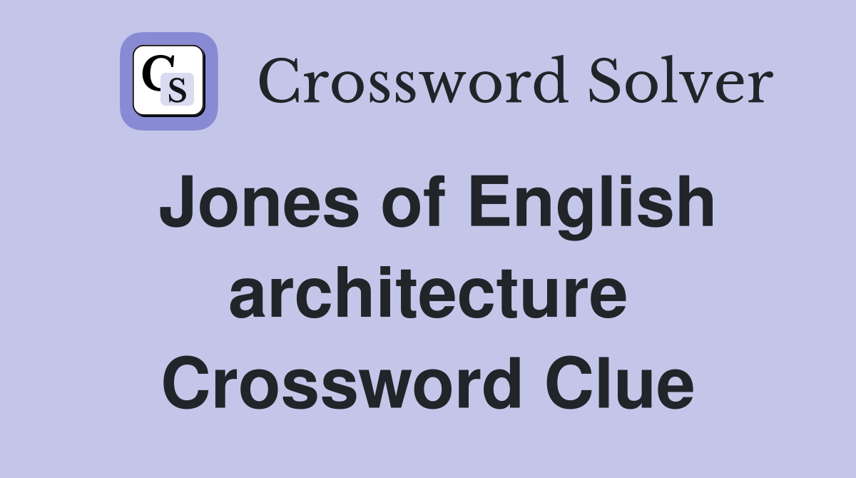 Jones of English architecture Crossword Clue