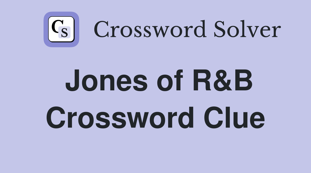Jones of R&B Crossword Clue