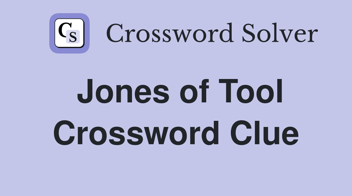 Jones of Tool Crossword Clue