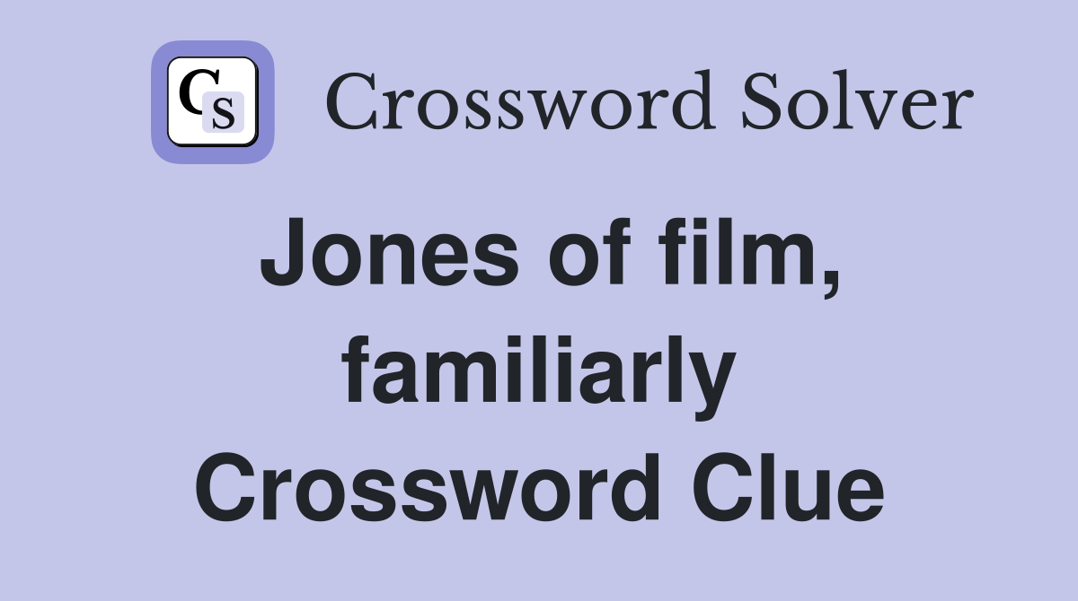 Jones of film, familiarly Crossword Clue