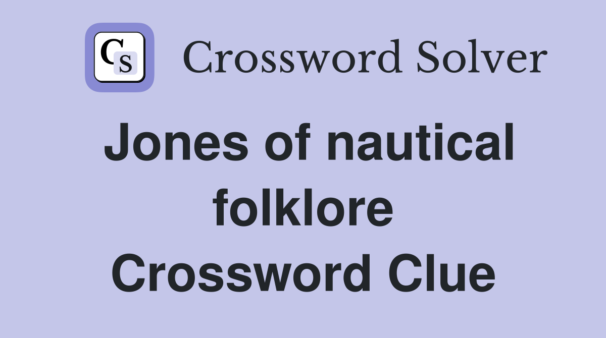 Jones of nautical folklore Crossword Clue