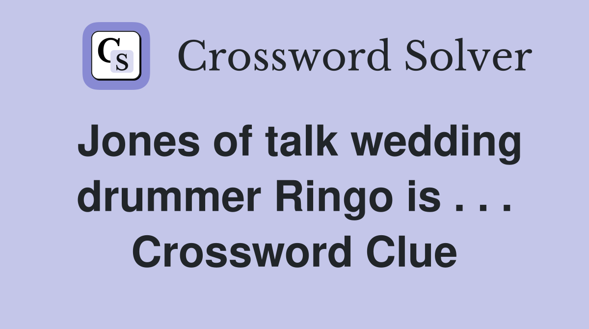 Jones of talk wedding drummer Ringo is . . . Crossword Clue