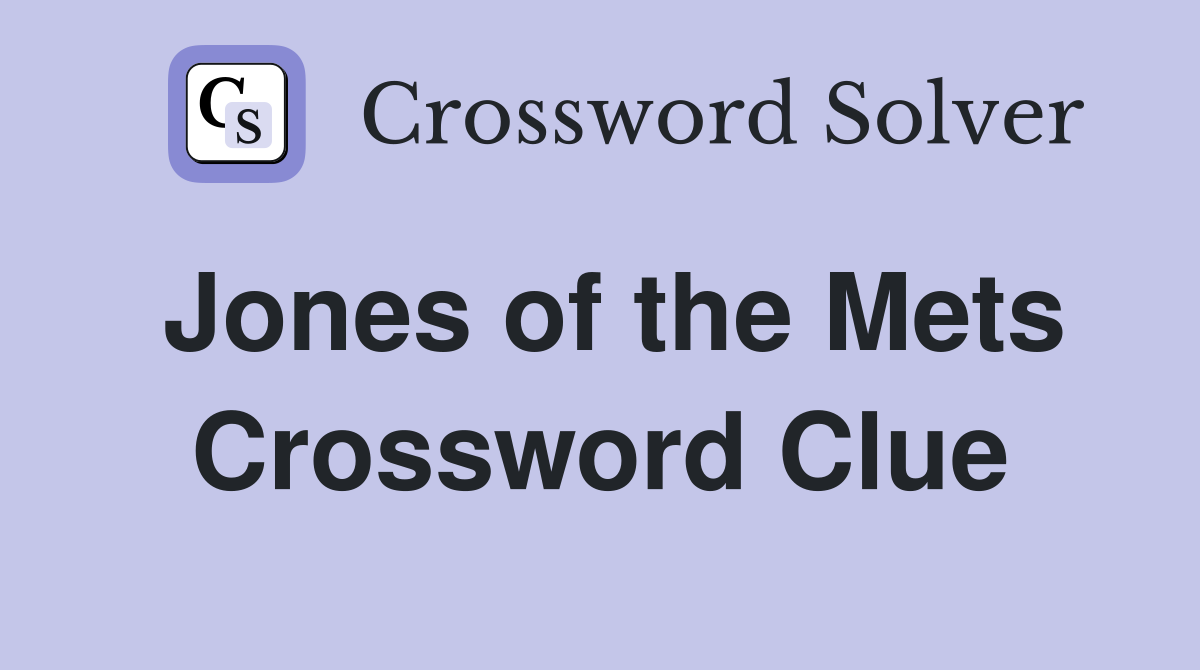 Jones of the Mets Crossword Clue