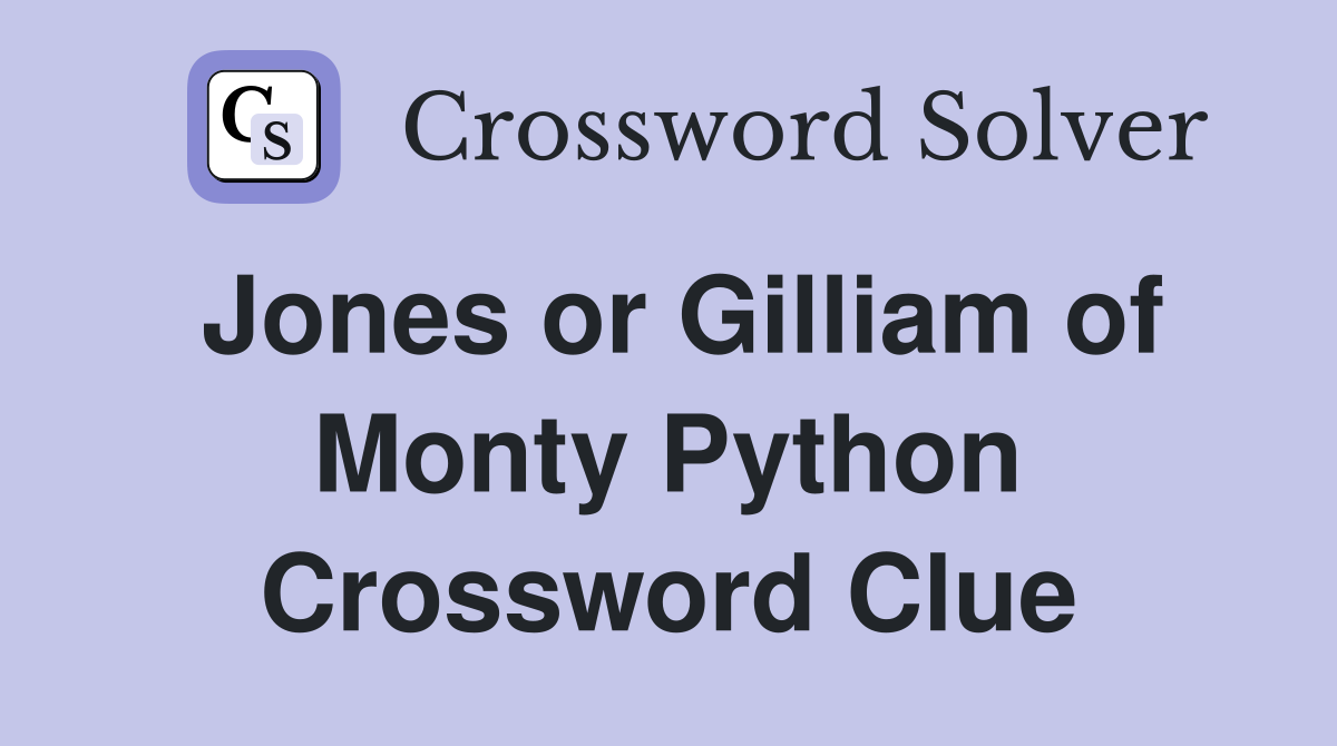 Jones or Gilliam of Monty Python Crossword Clue