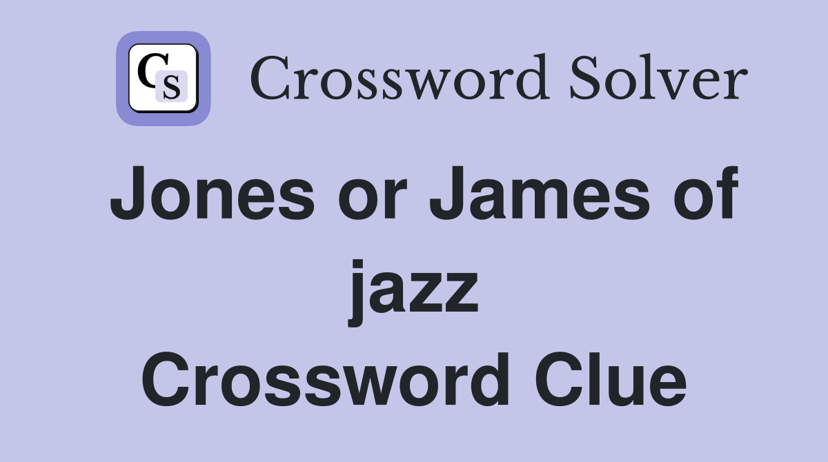Jones or James of jazz Crossword Clue