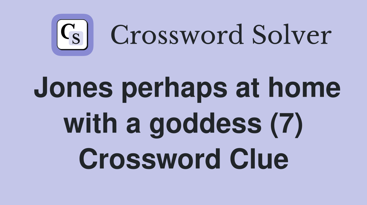 Jones perhaps at home with a goddess (7) Crossword Clue
