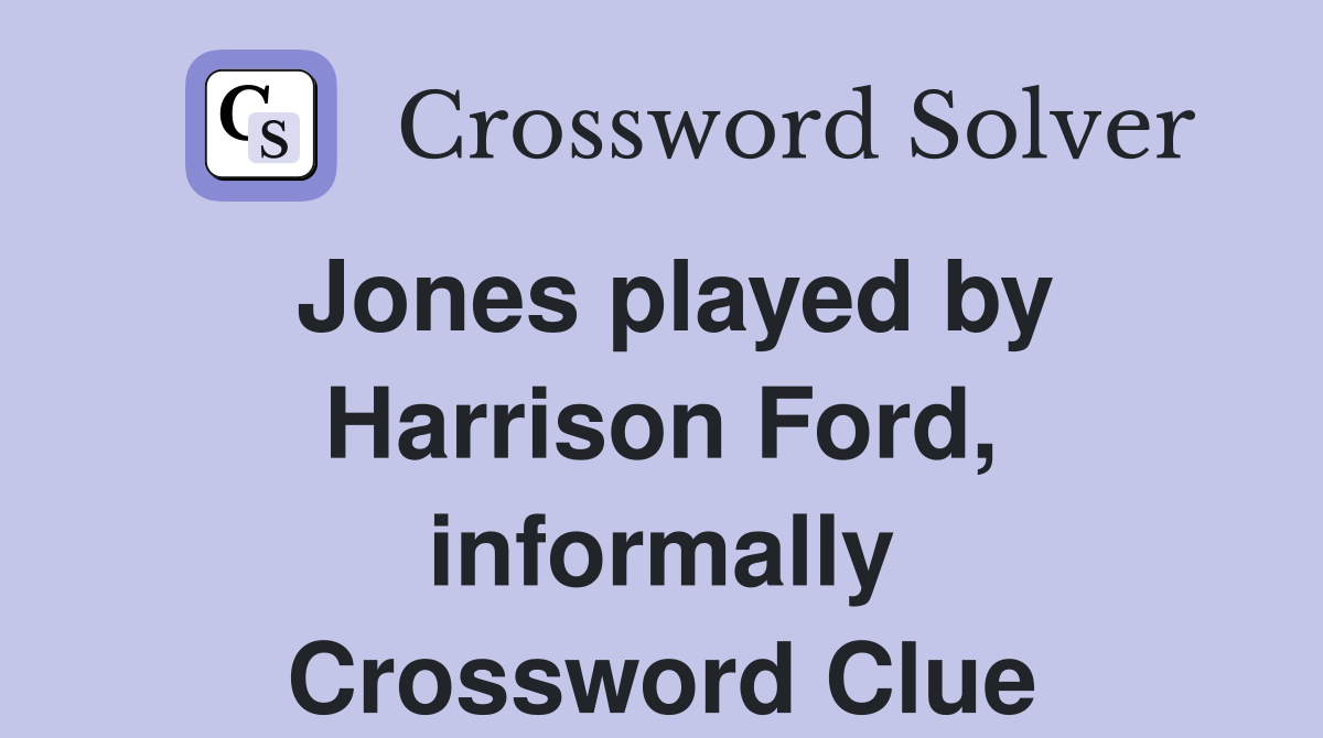Jones played by Harrison Ford, informally Crossword Clue