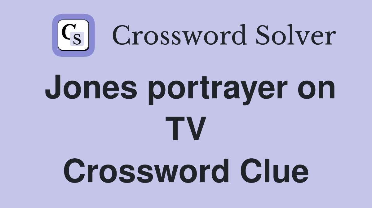 Jones portrayer on TV Crossword Clue