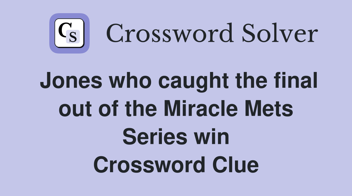 Jones who caught the final out of the Miracle Mets Series win Crossword Clue