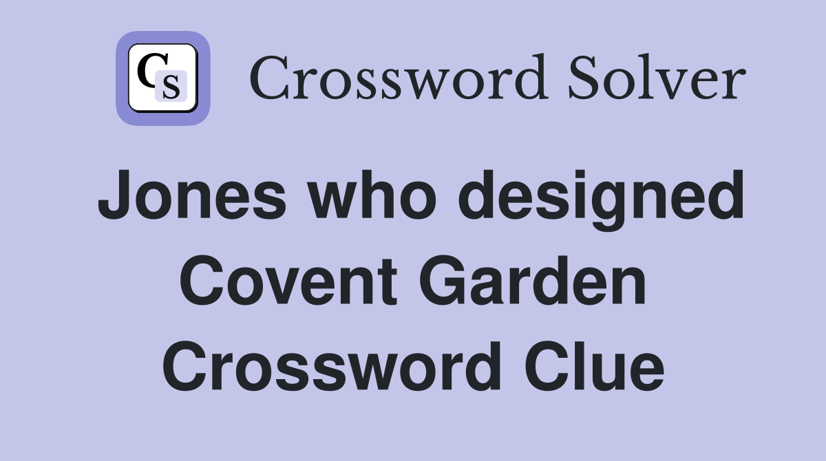Jones who designed Covent Garden Crossword Clue