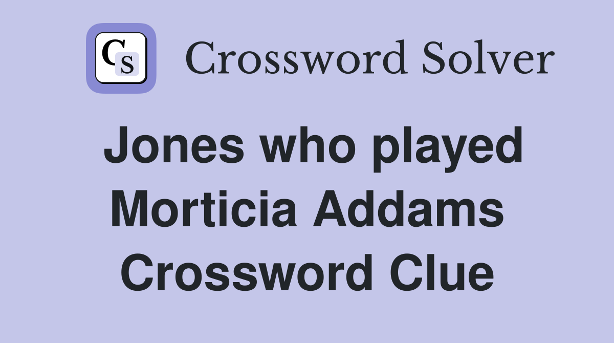 Jones who played Morticia Addams Crossword Clue