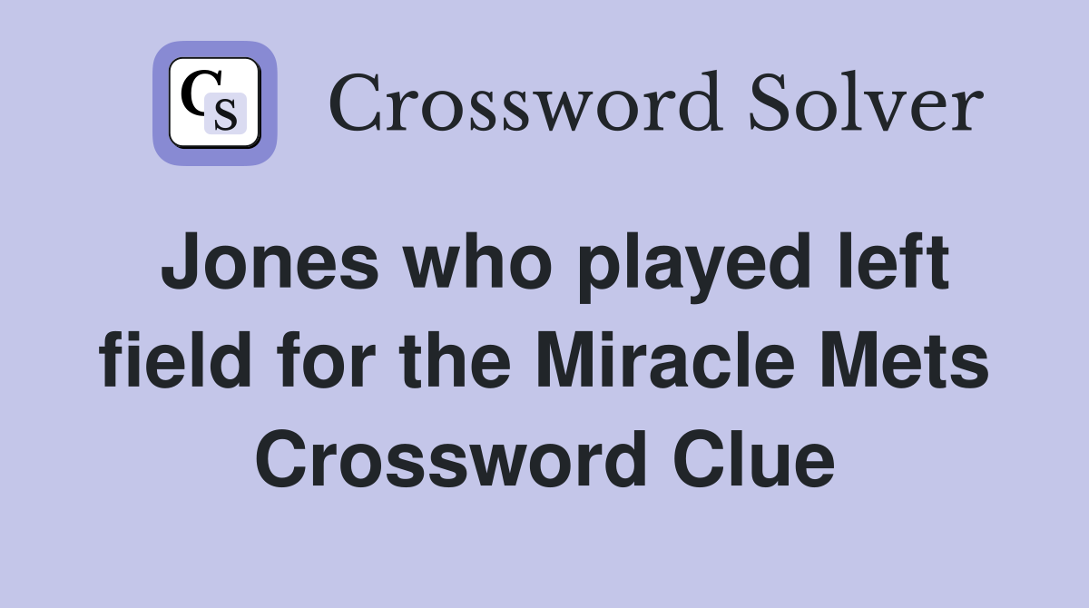 Jones who played left field for the Miracle Mets Crossword Clue