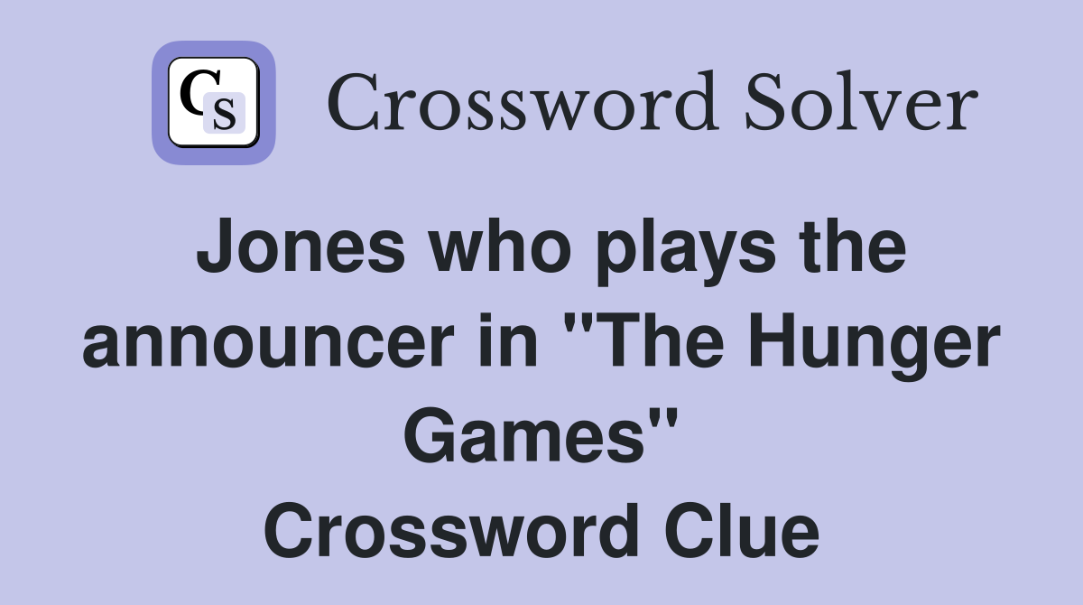 Jones who plays the announcer in "The Hunger Games" Crossword Clue
