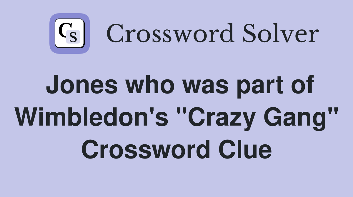 Jones who was part of Wimbledon's "Crazy Gang" Crossword Clue