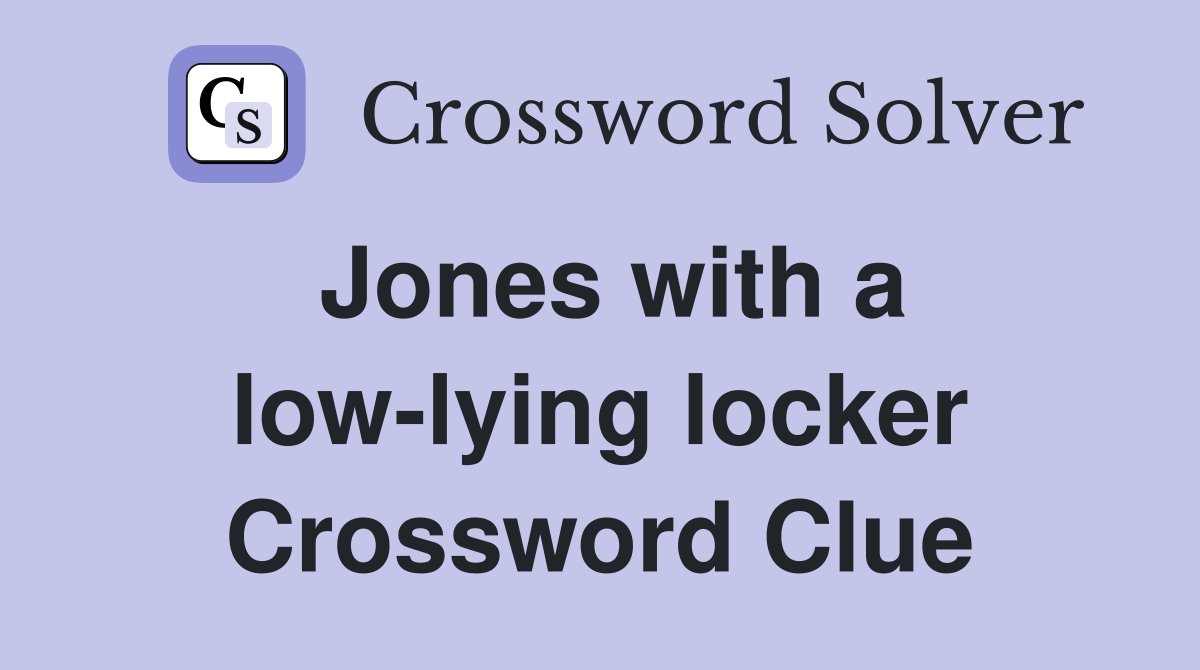 Jones with a low-lying locker Crossword Clue