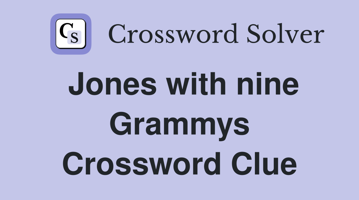Jones with nine Grammys Crossword Clue