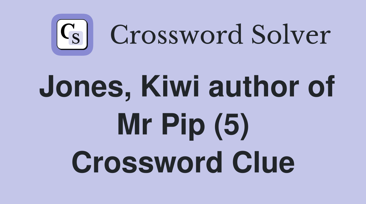Jones, Kiwi author of Mr Pip (5) Crossword Clue