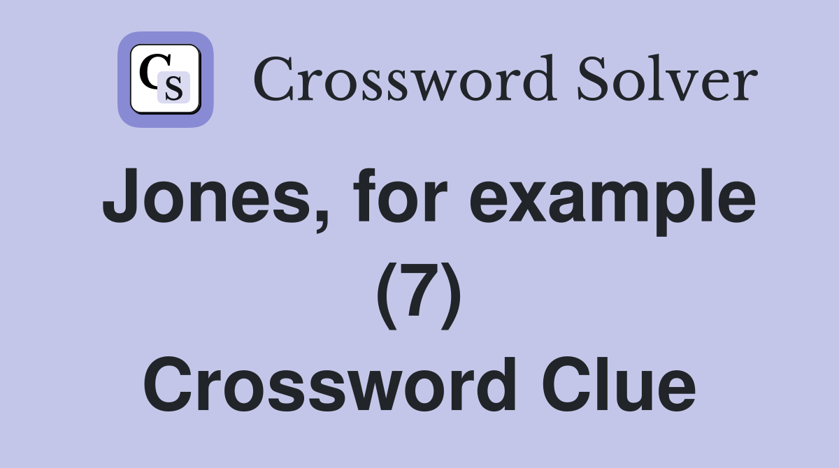 Jones, for example (7) Crossword Clue