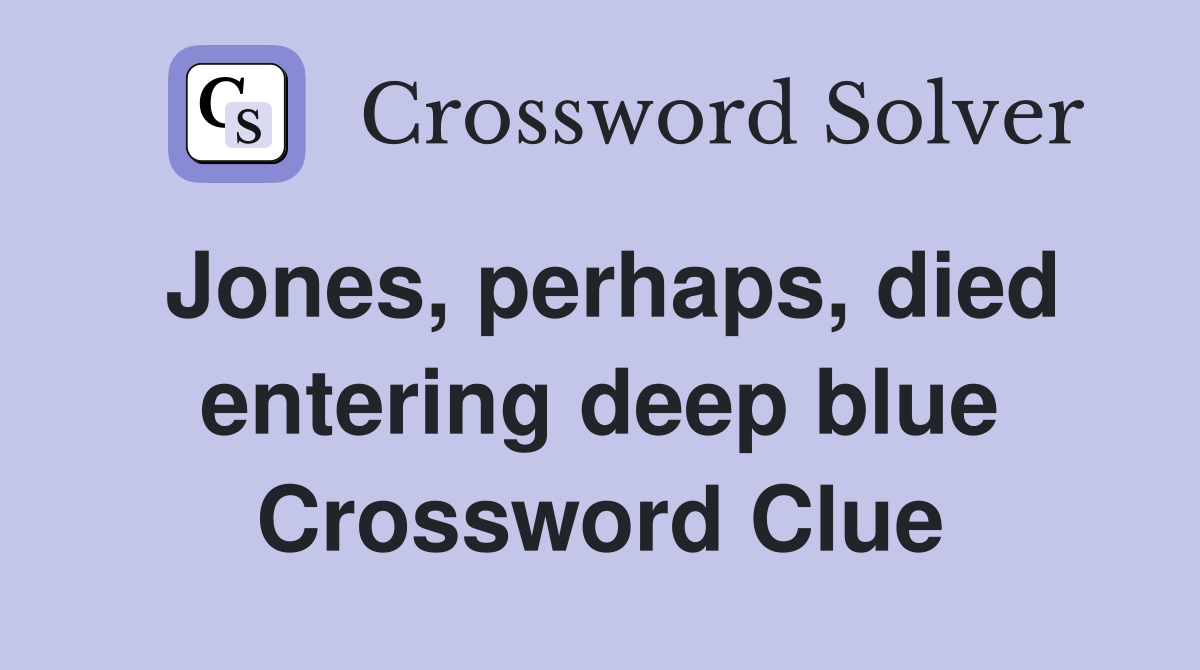 Jones, perhaps, died entering deep blue Crossword Clue