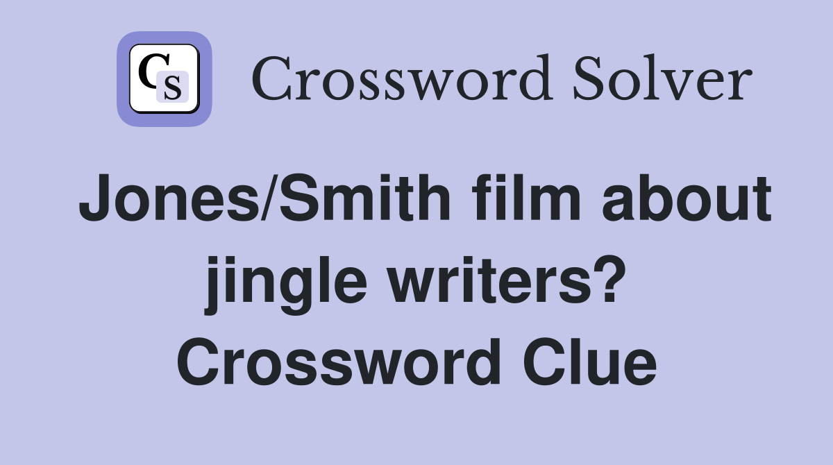 Jones/Smith film about jingle writers? Crossword Clue