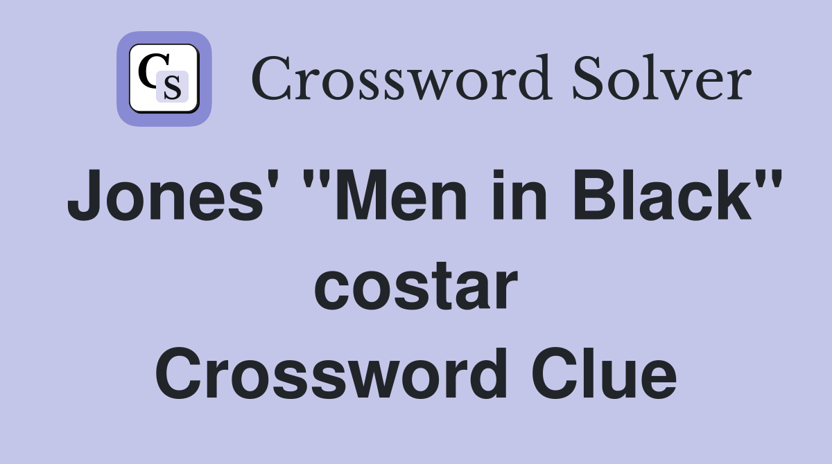Jones' "Men in Black" costar Crossword Clue