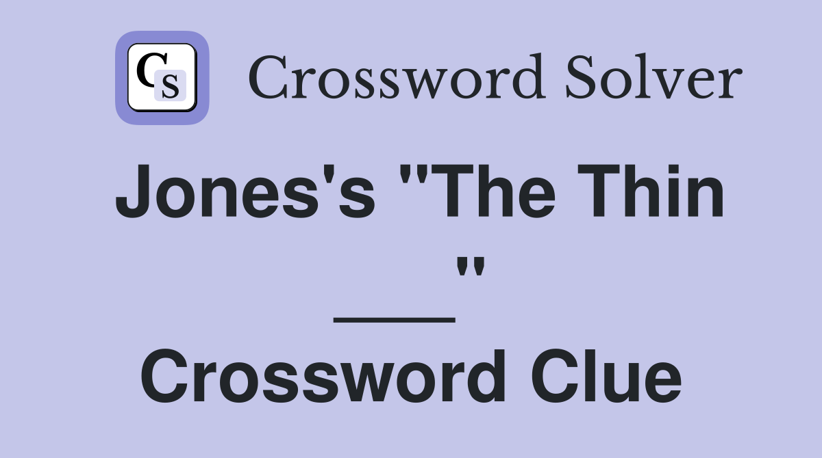 Jones's "The Thin ___" Crossword Clue