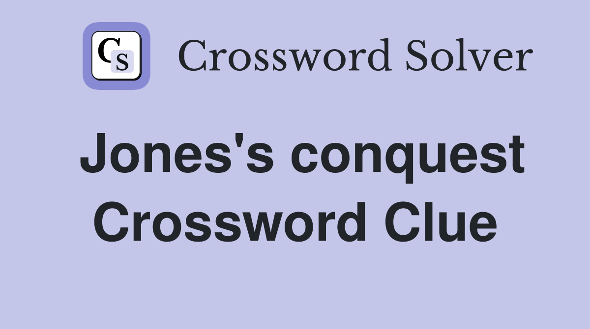 Jones's conquest Crossword Clue